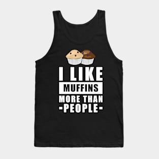 I Like Muffins More Than People - Funny Quote Tank Top
